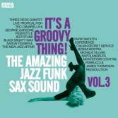 It's A Groovy Thing! The Amazing Jazz Funk Sax Sound Vol.3
